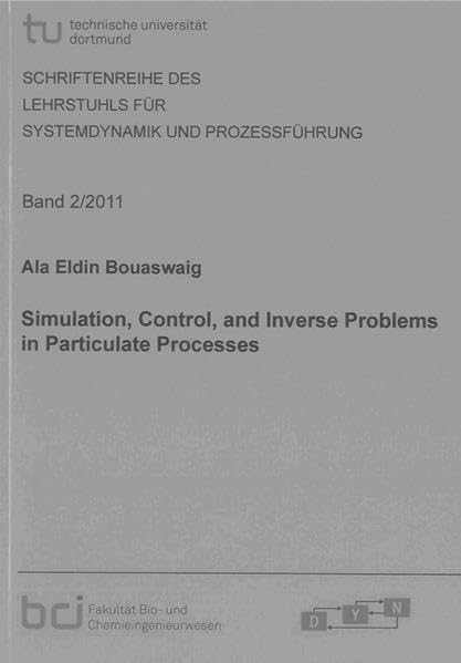 Simulation, Control, and Inverse Problems in Particulate Processes (Schriftenreihe des Lehrstuhls fur Systemdynamik und Prozessfuhrung)