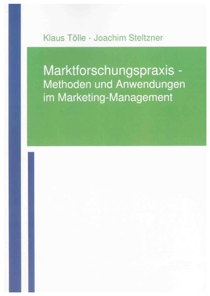 Marktforschungspraxis - Methoden und Anwendungen im Marketing-Management