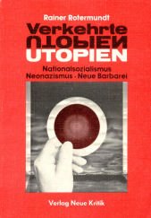 Verkehrte Utopien: Nationalsozialismus, Neonazismus, neue Barbarei : Argumente und Materialien (German Edition)