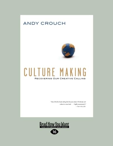 Culture Making: Recovering Our Creative Calling