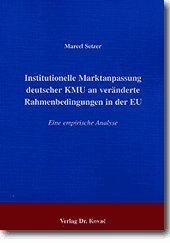 Institutionelle Marktanpassung deutscher KMU an veränderte Rahmenbedingungen in der EU. Eine empirische Analyse