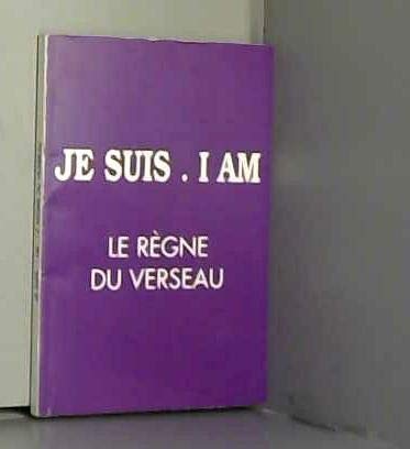 Je suis - I am. Le règne du verseau