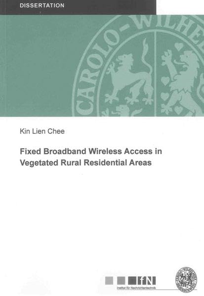 Fixed Broadband Wireless Access in Vegetated Rural Residential Areas (Mitteilungen aus dem Institut fur Nachrichtentechnik der Technischen Universitat Braunschweig)