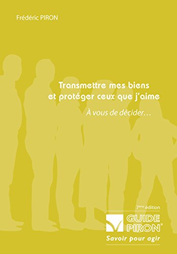 Transmettre mes biens et proteger ceux que j'aime