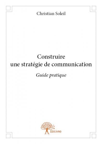 Construire une stratégie de communication: Guide pratique