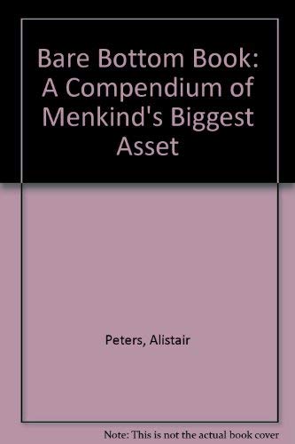 Bare Bottom Book: A Compendium of Menkind's Biggest Asset