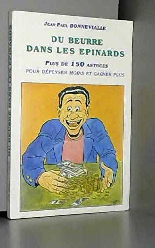 Du beurre dans les épinards : Plus de 150 astuces pour dépenser moins et gagner plus