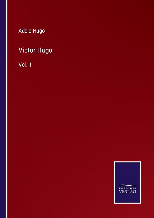 Victor Hugo: Vol. 1