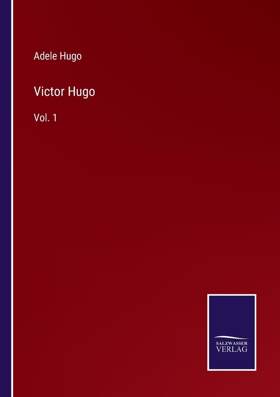 Victor Hugo: Vol. 1