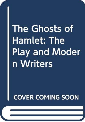 The Ghosts of Hamlet: The Play and Modern Writers