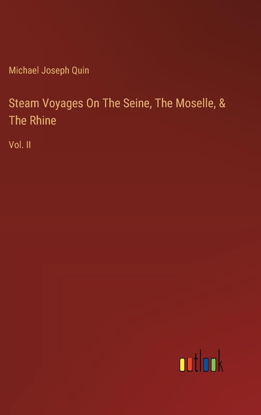 Steam Voyages On The Seine, The Moselle, & The Rhine: Vol. II