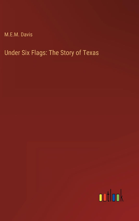 Under Six Flags: The Story of Texas