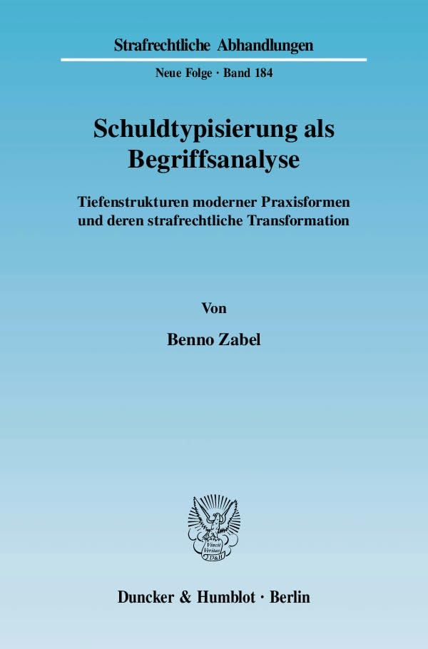 Schuldtypisierung Als Begriffsanalyse: Tiefenstrukturen Moderner Praxisformen Und Deren Strafrechtliche Transformation (