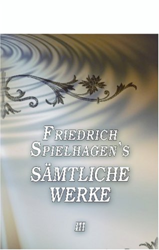 Friedrich Spielhagen's sämtliche Werke: Band III. Auf der Düne. Röschen vom Hofe. Clara Bere. In der zwölften Stunde (Ge