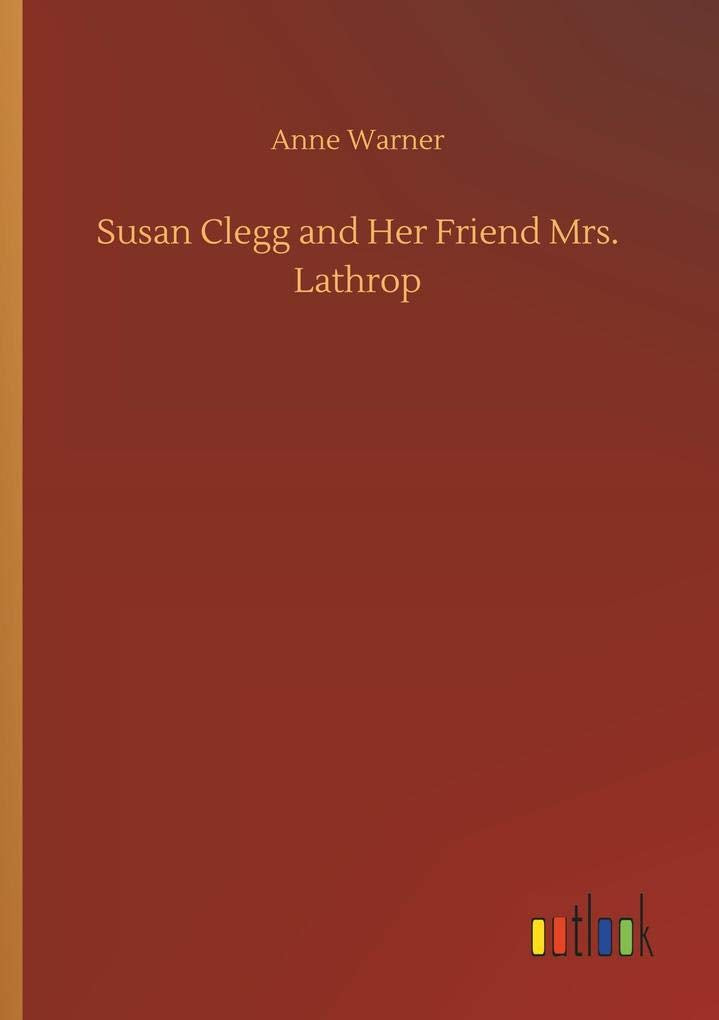 Susan Clegg and Her Friend Mrs. Lathrop