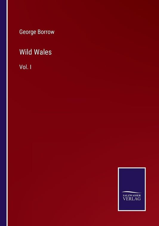 Wild Wales: Vol. I