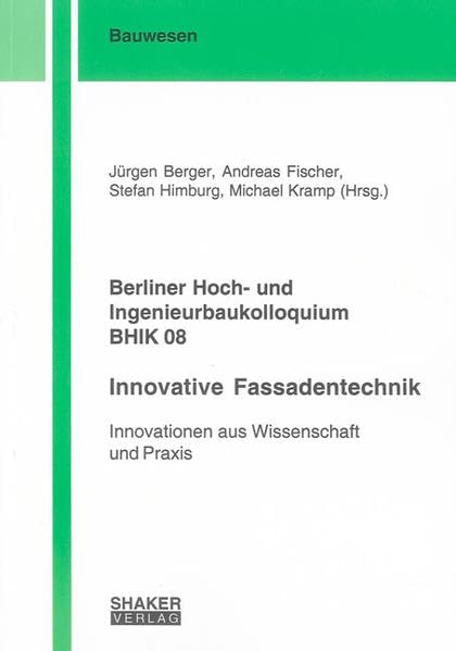 Berliner Hoch- und Ingenieurbaukolloquium BHIK 08, Innovative Fassadentechnik