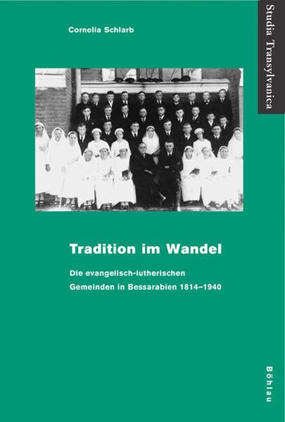 Tradition Im Wandel: Die Evangelisch-Lutherischen Gemeinden in Bessarabien 1814-1940 (Studia Transylvanica) (German Edit