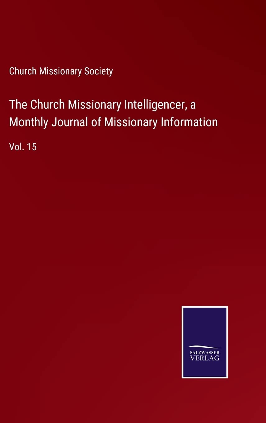 The Church Missionary Intelligencer, a Monthly Journal of Missionary Information: Vol. 15