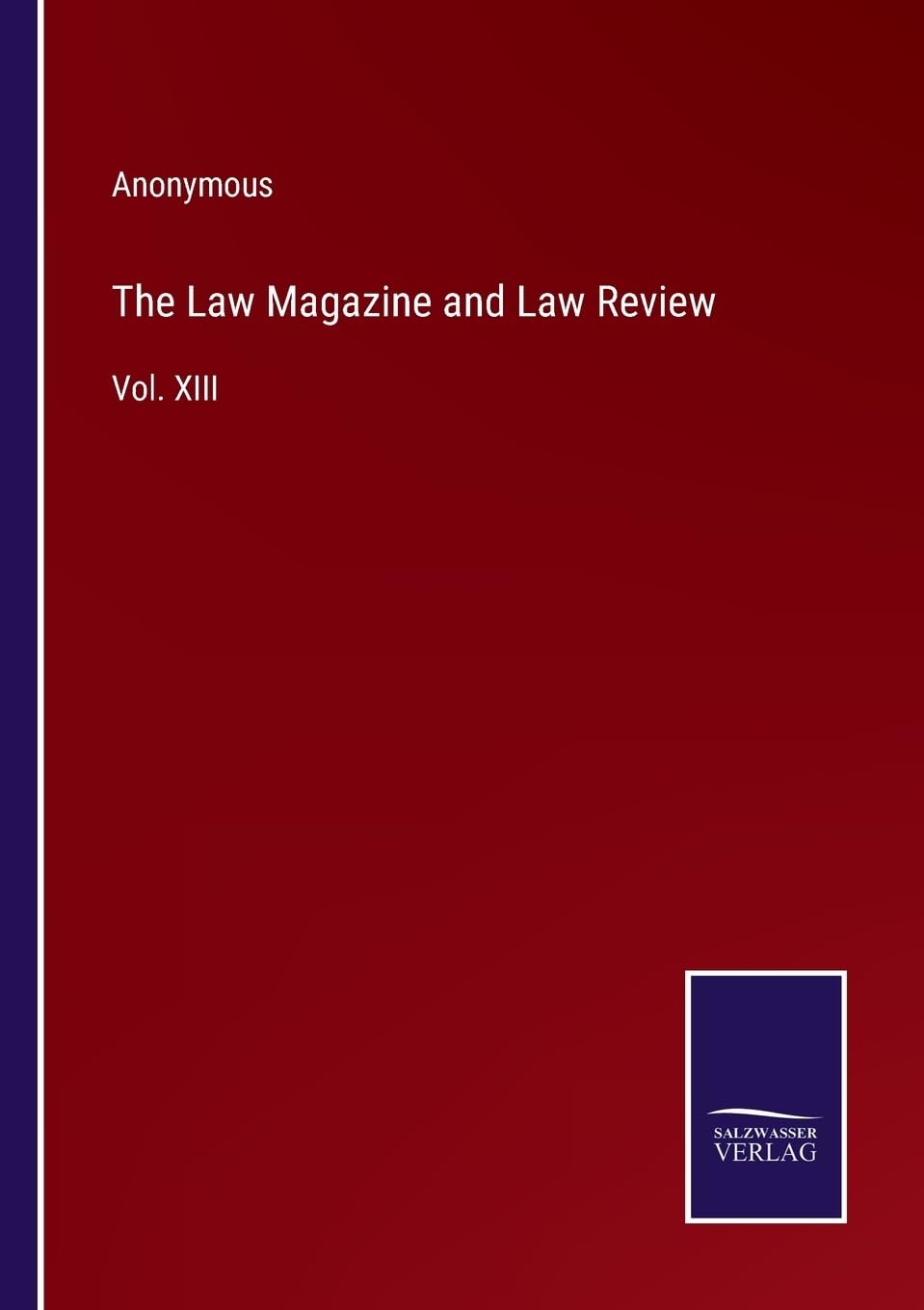 The Law Magazine and Law Review: Vol. XIII