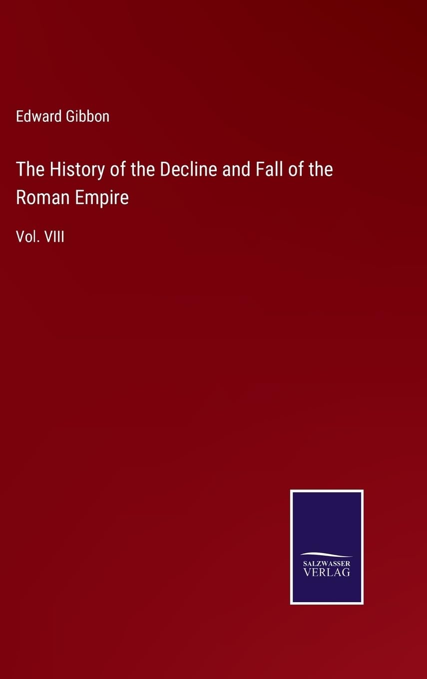 The History of the Decline and Fall of the Roman Empire: Vol. VIII