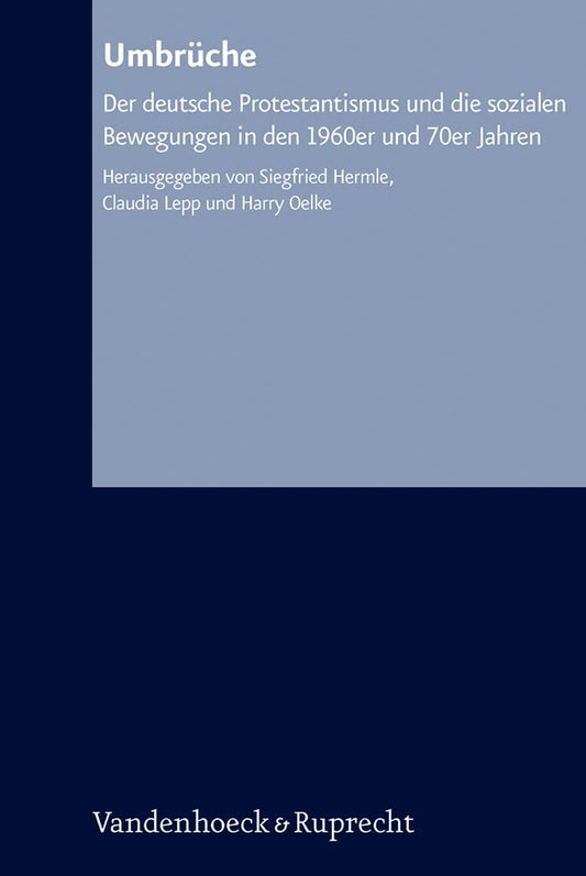 Umbruche: Der Deutsche Protestantismus Und Die Sozialen Bewegungen in Den 1960er Und 70er Jahren (Arbeiten Zur Kirchlich