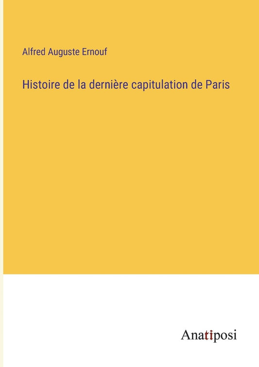 Histoire de la dernière capitulation de Paris (French Edition)