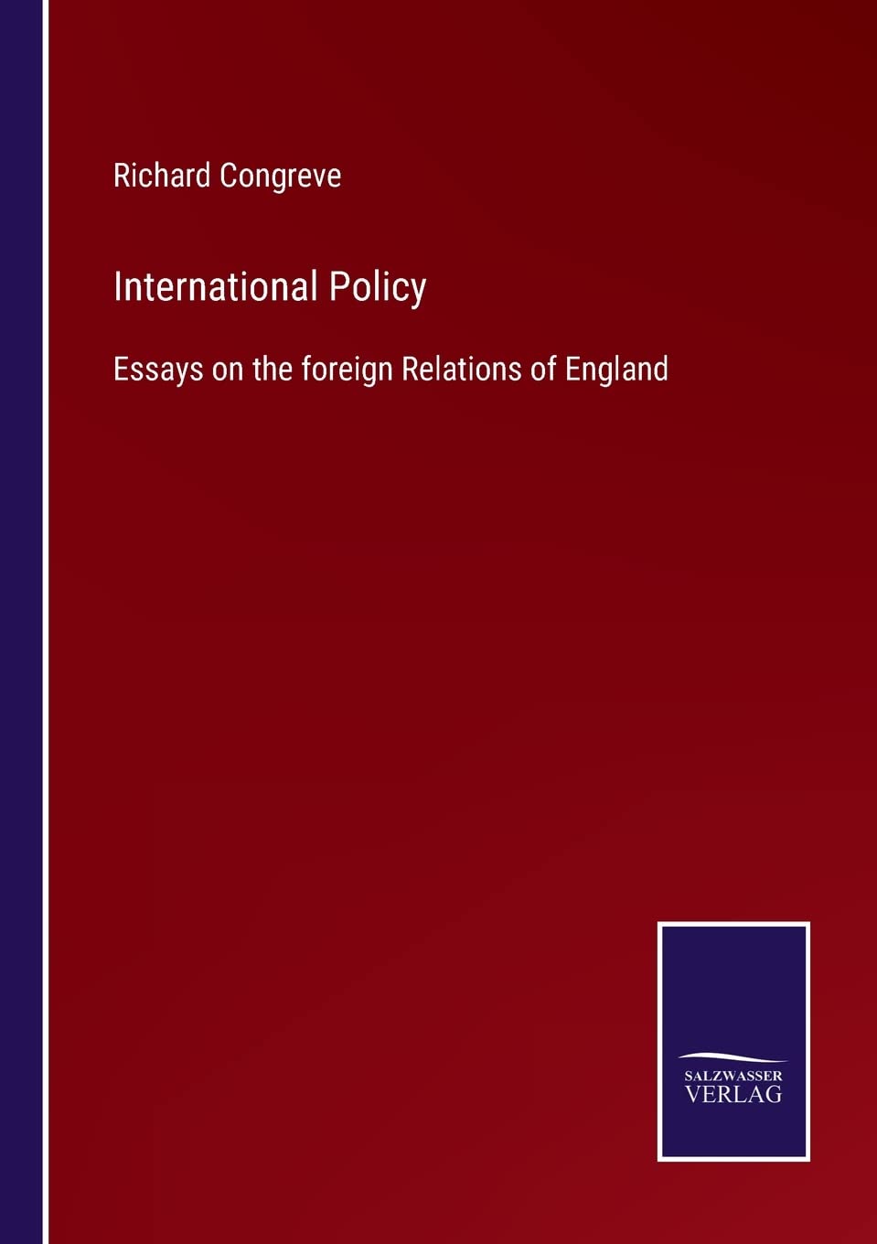 International Policy: Essays on the foreign Relations of England