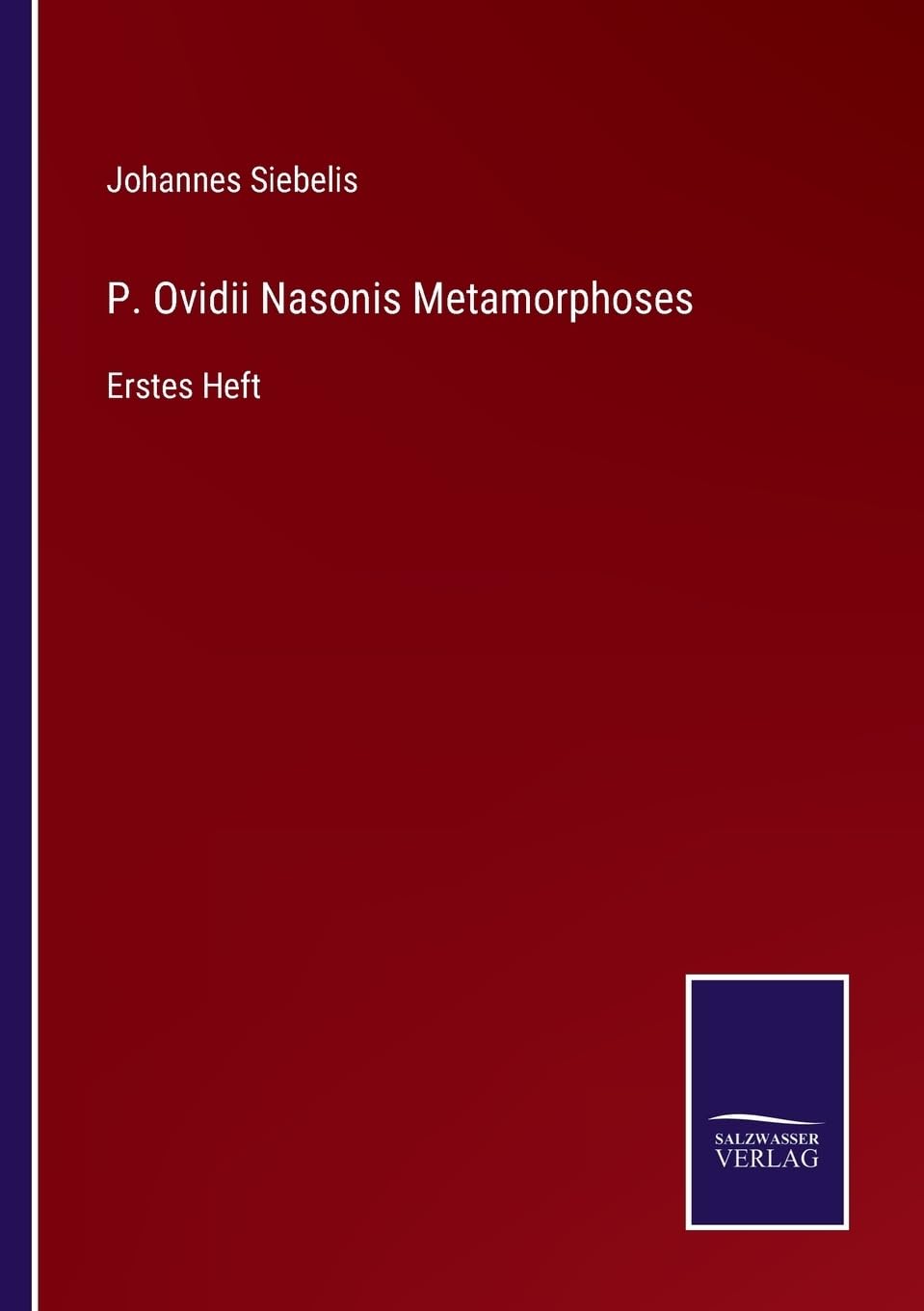P. Ovidii Nasonis Metamorphoses: Erstes Heft (German Edition)