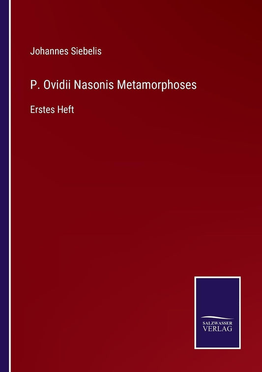 P. Ovidii Nasonis Metamorphoses: Erstes Heft (German Edition)