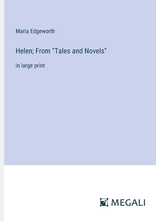 Helen; From "Tales and Novels": in large print