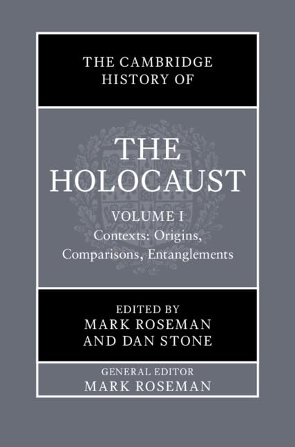 The Cambridge History of the Holocaust: Volume 1, Contexts: Origins, Comparisons, Entanglements