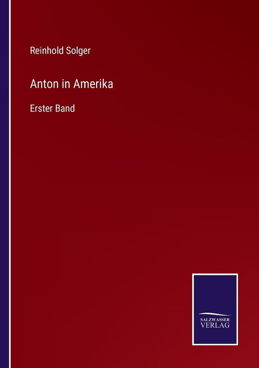 Anton in Amerika: Erster Band (German Edition)