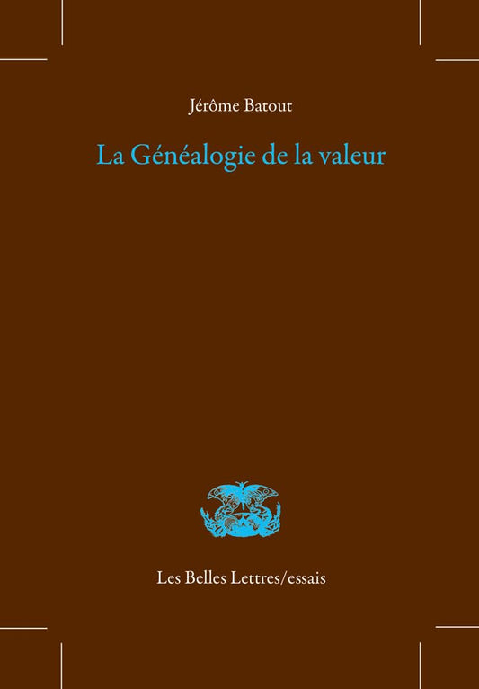 La Genealogie De La Valeur (Les Belles Lettres/Essais, 36) (French Edition)