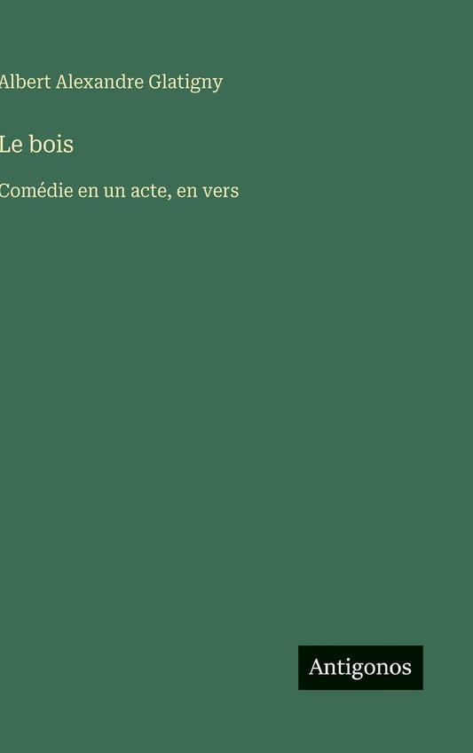 Le bois: Comédie en un acte, en vers (French Edition)