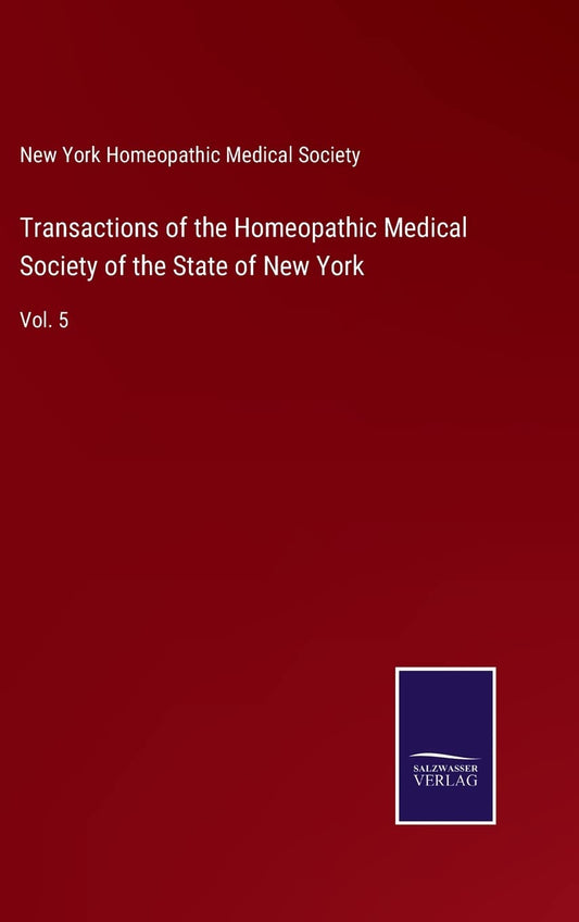 Transactions of the Homeopathic Medical Society of the State of New York: Vol. 5