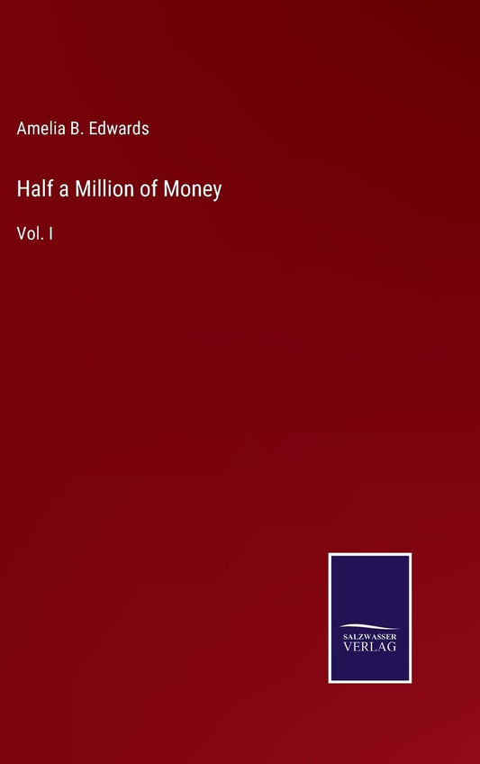 Half a Million of Money: Vol. I