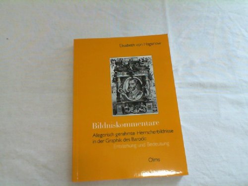 Bildniskommentare: Allegorisch gerahmte Herrscherbildnisse in der Graphik des Barock : Entstehung und Bedeutung (Studien