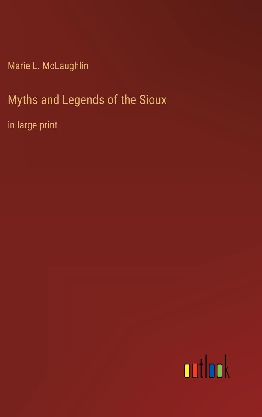Myths and Legends of the Sioux: in large print