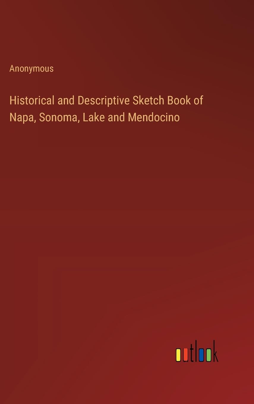 Historical and Descriptive Sketch Book of Napa, Sonoma, Lake and Mendocino
