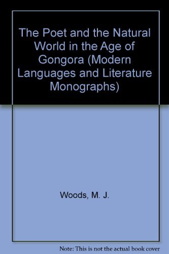The Poet and the Natural World in the Age of Gongora (Modern Languages and Literature Monographs)