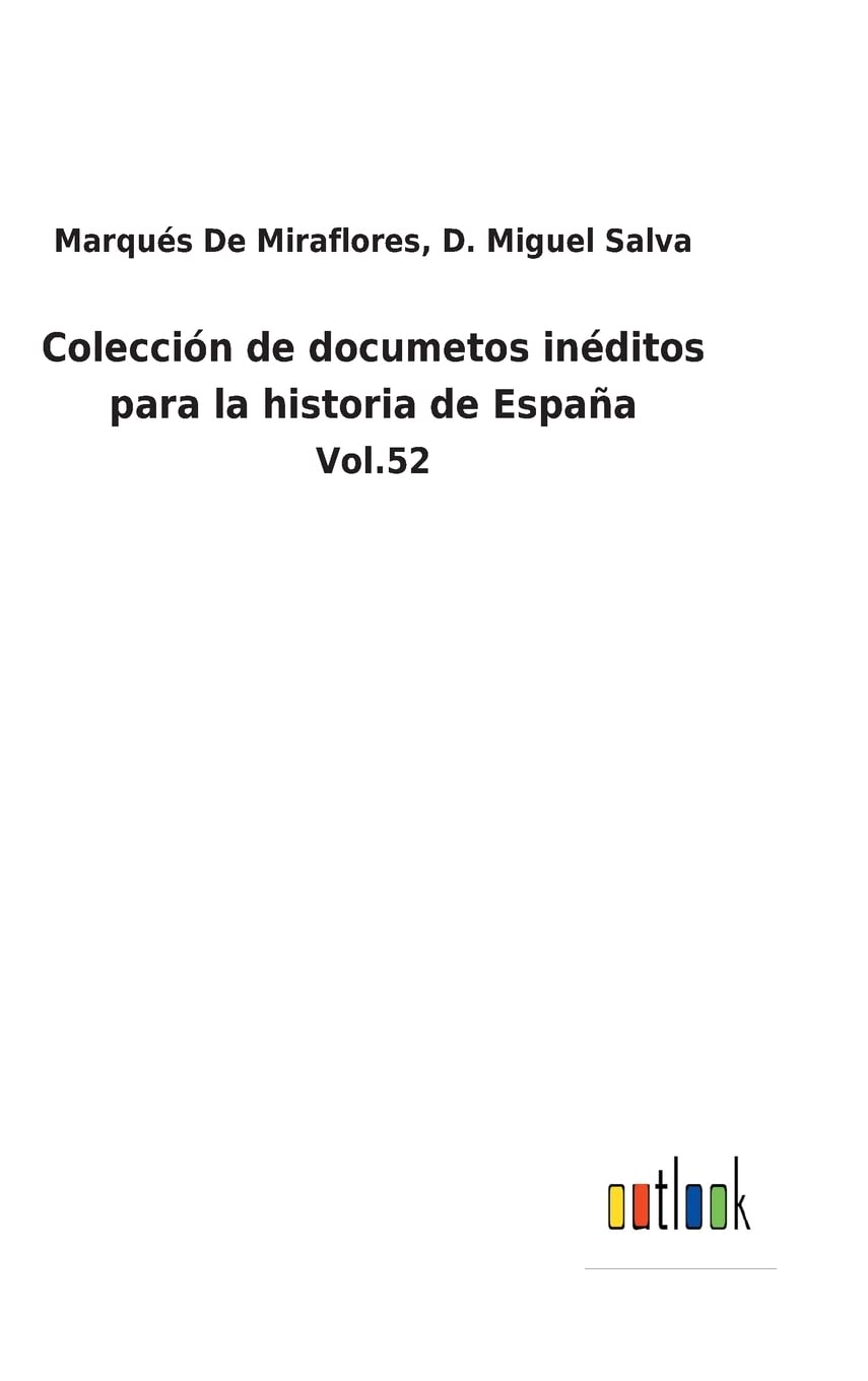 Colección de documetos inéditos para la historia de España: Vol.52 (Spanish Edition)