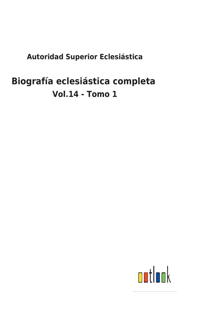 Biografía eclesiástica completa: Vol.14 - Tomo 1 (Spanish Edition)