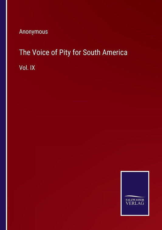 The Voice of Pity for South America: Vol. IX
