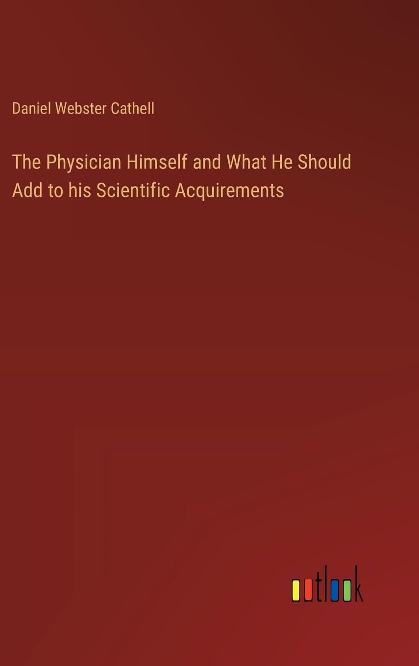 The Physician Himself and What He Should Add to his Scientific Acquirements