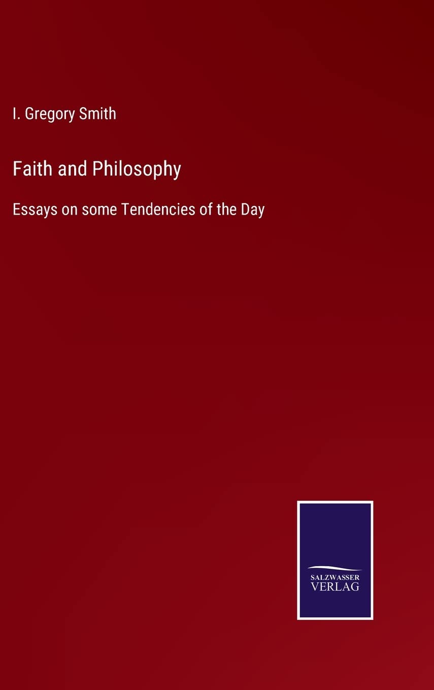 Faith and Philosophy: Essays on some Tendencies of the Day