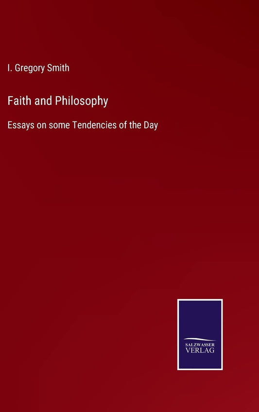 Faith and Philosophy: Essays on some Tendencies of the Day