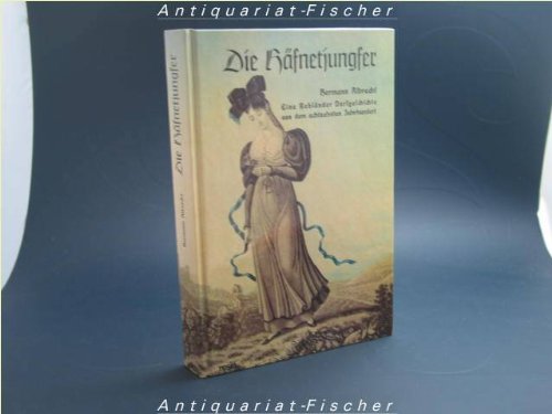 Die Häfnetjungfer: Eine Rebländer Dorfgeschichte aus dem achtzehnten Jahrhundert (Livre en allemand)