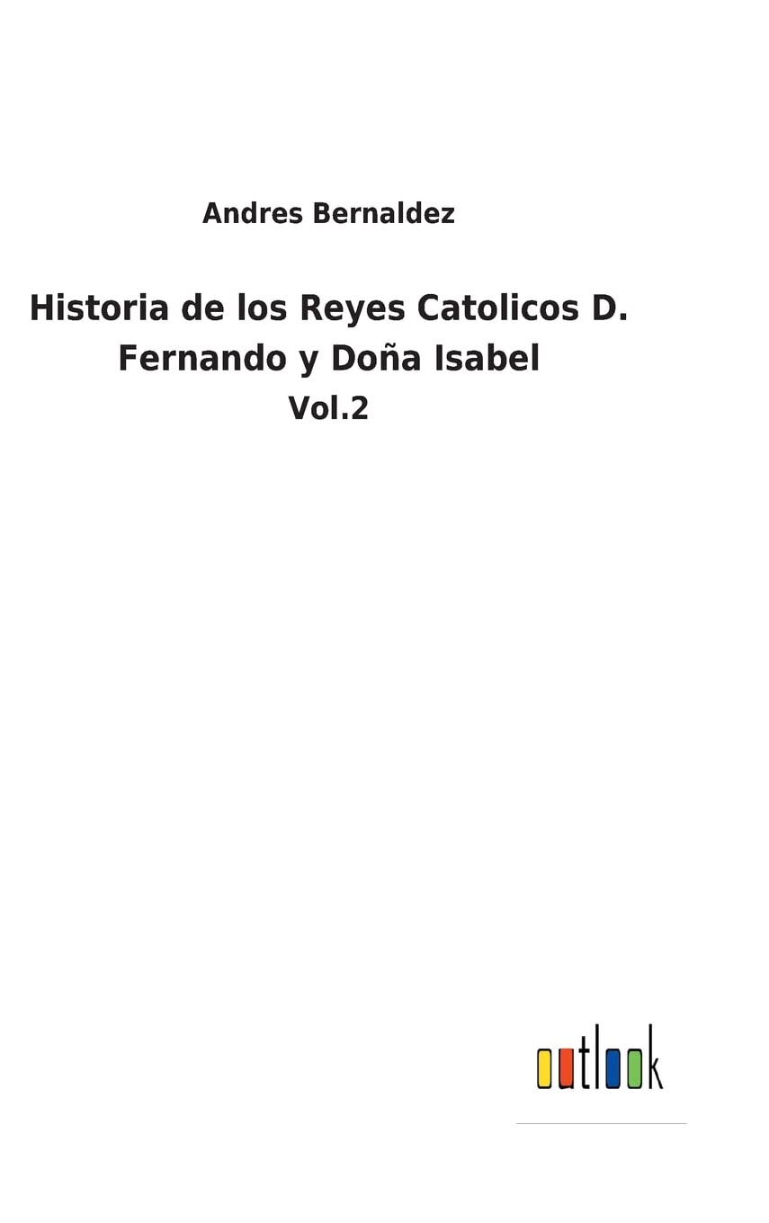 Historia de los Reyes Catolicos D. Fernando y Doña Isabel: Vol.2 (Spanish Edition)