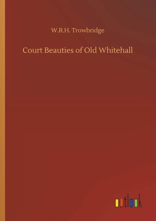 Court Beauties of Old Whitehall
